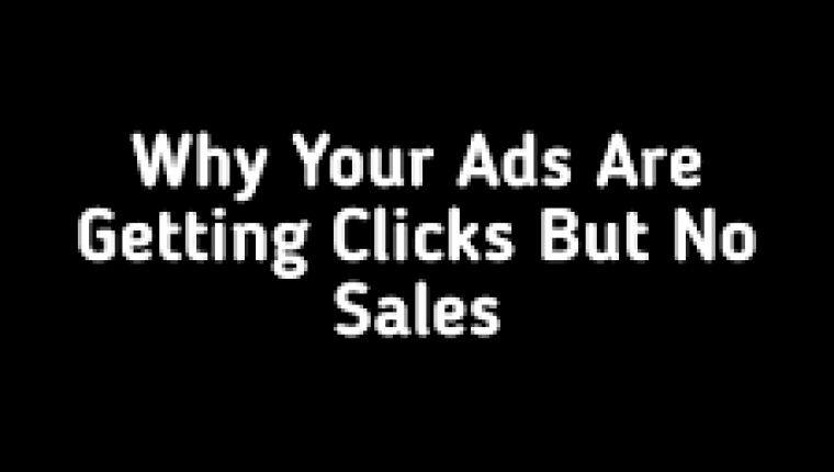 Why Your Ads Are Getting Clicks but No Sales (And How to Fix It)